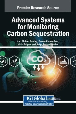 Hari Mohan Pandey, Pawan Kumar Goel, Vipin Balyan, Satya Prakash Yadav - Advanced Systems for Monitoring Carbon Sequestration, Inbunden