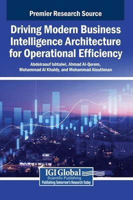 Abdelraouf Ishtaiwi, Ahmad Al-Qerem, Mohammad Al Khaldy, Mohammad Alauthman - Driving Modern Business Intelligence Architecture for Operational Efficiency, Inbunden