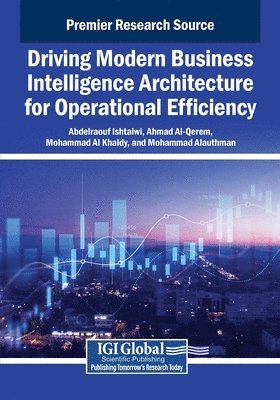 Abdelraouf Ishtaiwi, Ahmad Al-Qerem, Mohammad Al Khaldy - Driving Modern Business Intelligence Architecture for Operational Efficiency, Häftad
