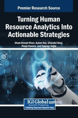 Shad Ahmad Khan, Ayben Koy, Chandni Rani, Pooja Kansra, Tanveer Kajla - Turning Human Resource Analytics Into Actionable Strategies, Inbunden