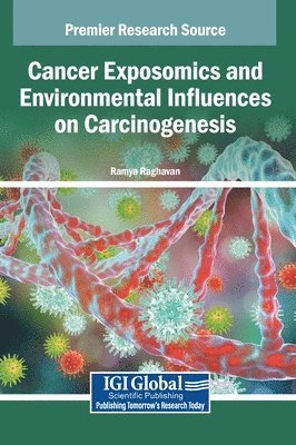 Ramya Raghavan - Cancer Exposomics and Environmental Influences on Carcinogenesis, Inbunden
