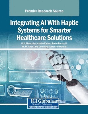 Udit Mamodiya, Akhtar Kalam - Integrating AI With Haptic Systems for Smarter Healthcare Solutions, Häftad