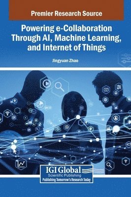 Jingyuan Zhao - Powering e-Collaboration Through AI, Machine Learning, and Internet of Things, Inbunden