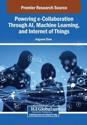 Jingyuan Zhao - Powering e-Collaboration Through AI, Machine Learning, and Internet of Things, Häftad