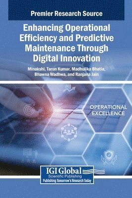 Minakshi, Tarun Kumar, Madhulika Bhatia, Bhawna Wadhwa, Ranjana Jain - Enhancing Operational Efficiency and Predictive Maintenance Through Digital Innovation, Inbunden