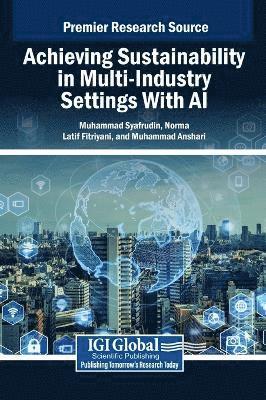 Muhammad Syafrudin, Norma Latif Fitriyani, Muhammad Anshari - Achieving Sustainability in Multi-Industry Settings With AI, Inbunden