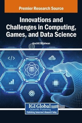 Anchit Bijalwan - Innovations and Challenges in Computing, Games, and Data Science, Inbunden