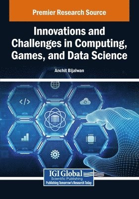 Anchit Bijalwan - Innovations and Challenges in Computing, Games, and Data Science, Häftad