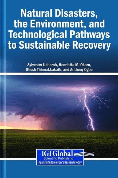 Sylvester Udeorah, Henrietta Okoro, Ghosh Thinnakkakath, Anthony Ogbo - Natural Disasters, the Environment, and Technological Pathways to Sustainable Recovery, Häftad