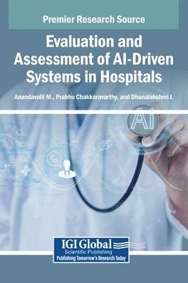 Anandavalli M., Prabhu Chakkaravarthy, Dhanalakshmi J., Anandavalli M - Evaluation and Assessment of AI-Driven Systems in Hospitals, Inbunden