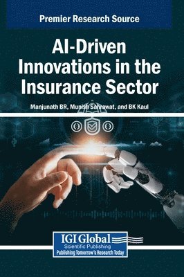 Manjunath B R, Munish Sahrawat, B K Kaul, Manjunath B. R., Manjunath B.R., B. K. Kaul - AI-Driven Innovations in the Insurance Sector, Inbunden