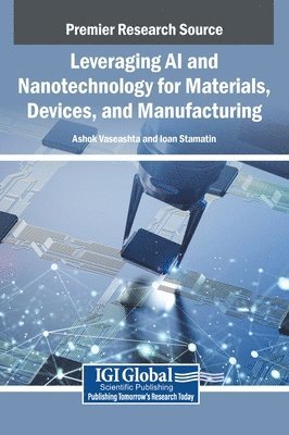 Ashok Vaseashta, Ioan Stamatin - Leveraging AI and Nanotechnology for Materials, Devices, and Manufacturing, Inbunden
