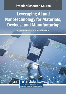 Ashok Vaseashta, Ioan Stamatin - Leveraging AI and Nanotechnology for Materials, Devices, and Manufacturing, Häftad