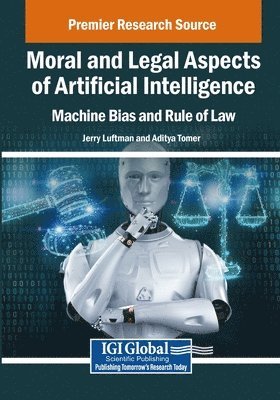 Jerry Luftman, Aditya Tomer - Moral and Legal Aspects of Artificial Intelligence: Machine Bias and Rule of Law, Häftad