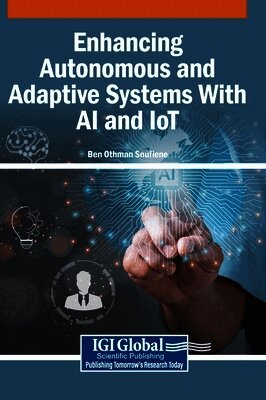 Ben Othman Soufiene - Enhancing Autonomous and Adaptive Systems With AI and IoT, Inbunden