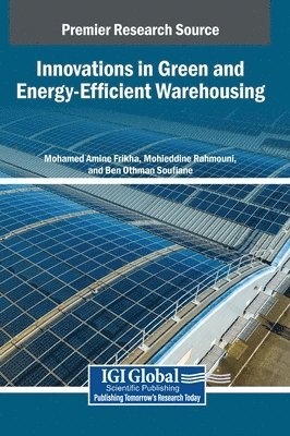 Mohamed Amine Frikha, Mohieddine Rahmouni, Ben Othman Soufiane - Innovations in Green and Energy-Efficient Warehousing, Inbunden