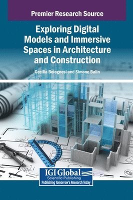 Cecilia Maria Bolognesi, Simone Balin - Exploring Digital Models and Immersive Spaces in Architecture and Construction, Inbunden