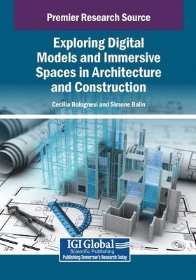 Cecilia Maria Bolognesi, Simone Balin - Exploring Digital Models and Immersive Spaces in Architecture and Construction, Häftad