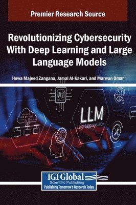 Hewa Majeed Zangana, Jamal Al-Karaki, Marwan Omar - Revolutionizing Cybersecurity With Deep Learning and Large Language Models, Inbunden