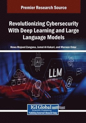 Hewa Majeed Zangana, Jamal Al-Karaki - Revolutionizing Cybersecurity With Deep Learning and Large Language Models, Häftad