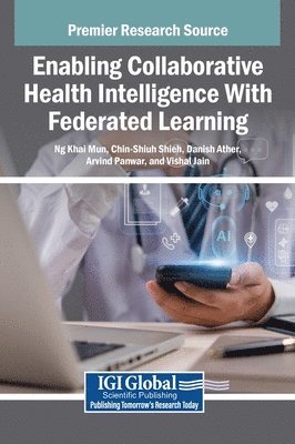 Ng Khai Mun, Chin-Shiuh Shieh, Danish Ather - Enabling Collaborative Health Intelligence with Federated Learning, Inbunden