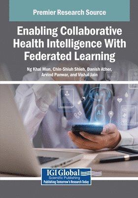 Ng Khai Mun, Chin-Shiuh Shieh, Danish Ather - Enabling Collaborative Health Intelligence With Federated Learning, Häftad