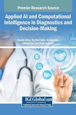 Danish Ather, Ng Khai Mun, Sachin Jain - Applied AI and Computational Intelligence in Diagnostics and Decision-Making, Inbunden