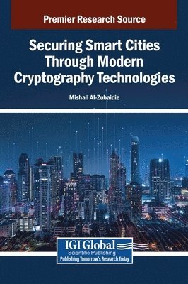 Mishall Al-Zubaidie - Securing Smart Cities Through Modern Cryptography Technologies, Inbunden