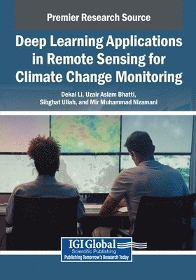 Dekai Li, Uzair Aslam Bhatti, Sibghat Ullah Bazai - Deep Learning Applications in Remote Sensing for Climate Change Monitoring, Häftad