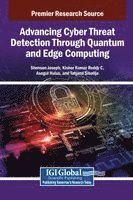 Shenson Joseph, Kishor Kumar Reddy C., Asegul Hulus - Advancing Cyber Threat Detection Through Quantum and Edge Computing, Inbunden