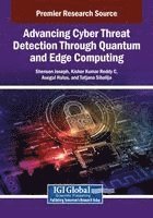 Shenson Joseph, Kishor Kumar Reddy C., Asegul Hulus - Advancing Cyber Threat Detection Through Quantum and Edge Computing, Häftad