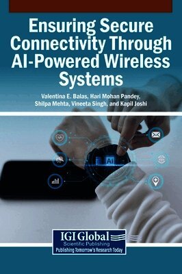 Valentina E Balas, Hari Mohan Pandey, Shilpa Mehta - Ensuring Secure Connectivity Through AI-Powered Wireless Systems, Inbunden