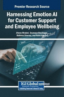 Jihene Mrabet, Soumaya Boudagga, Ridhima Sharma, Rohit Bansal - Harnessing Emotion AI for Customer Support and Employee Wellbeing, Inbunden