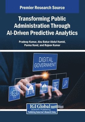 Pradeep Kumar, Abu Bakar Abdul Hamid, Parma Nand - Transforming Public Administration Through AI-Driven Predictive Analytics, Häftad