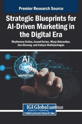 Rhytheema Dulloo, Anand Kurian, Minja Bolesnikov, Ilse Struweg, Kaliyan Mathiyazhagan - Strategic Blueprints for AI-Driven Marketing in the Digital Era, Inbunden