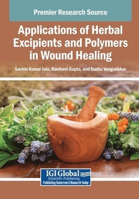 Sachin Kumar Jain, Ravikant Gupta, Sudha Vengurlekar - Applications of Herbal Excipients and Polymers in Wound Healing, Häftad