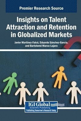 Javier Martínez-Falcó, Eduardo Sánchez-García, Bartolomé Marco-Lajara, Eduardo S. Nchez-Garc a., Eduardo S nchez-Garc a, Bartolom Marco-Lajara - Insights on Talent Attraction and Retention in Globalized Markets, Inbunden