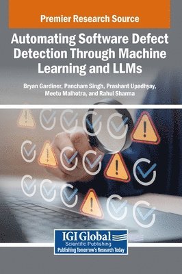 Bryan Gardiner, Pancham Singh, Prashant Upadhyay, Meetu Malhotra, Rahul Sharma - Automating Software Defect Detection Through Machine Learning and LLMs, Inbunden