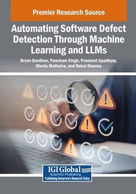 Bryan Gardiner, Pancham Singh, Prashant Upadhyay - Automating Software Defect Detection Through Machine Learning and LLMs, Häftad
