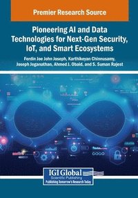 bokomslag Pioneering AI and Data Technologies for Next-Gen Security, IoT, and Smart Ecosystems