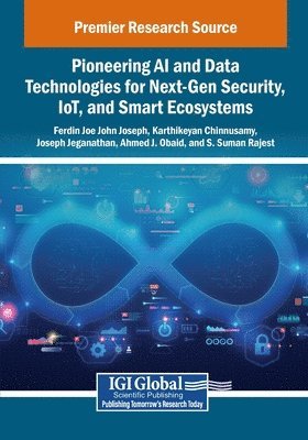 bokomslag Pioneering AI and Data Technologies for Next-Gen Security, IoT, and Smart Ecosystems