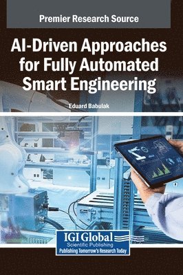 Eduard Babulak - AI-Driven Approaches for Fully Automated Smart Engineering, Inbunden