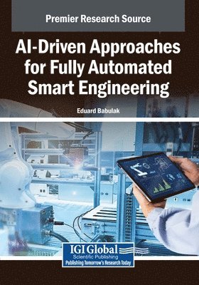 Eduard Babulak - AI-Driven Approaches for Fully Automated Smart Engineering, Häftad