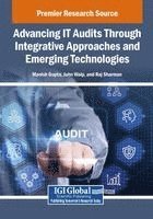 Manish Gupta, John Walp - Advancing IT Audits Through Integrative Approaches and Emerging Technologies, Häftad
