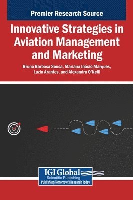 Bruno Barbosa Sousa, Mariana Inácio Marques, Luzia Arantes, Alexandra O'Neill - Innovative Strategies in Aviation Management and Marketing, Inbunden