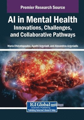 Agathi Argyriadi, Maria Efstratopoulou, Alexandros Argyriadis - AI in Mental Health: Innovations, Challenges, and Collaborative Pathways, Häftad