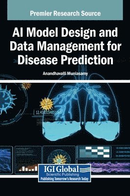 Anandhavalli Muniasamy - AI Model Design and Data Management for Disease Prediction, Inbunden