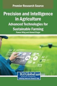 bokomslag Precision and Intelligence in Agriculture: Advanced Technologies for Sustainable Farming