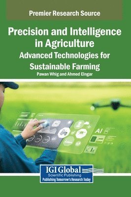 bokomslag Precision and Intelligence in Agriculture: Advanced Technologies for Sustainable Farming