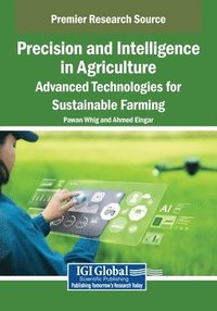 bokomslag Precision and Intelligence in Agriculture: Advanced Technologies for Sustainable Farming
